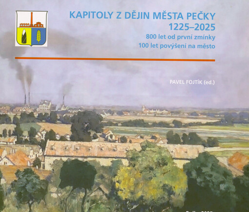 Kapitoly z dějin města Pečky 1225-2025 : 800 let od první zmínky: 100 let povýšení na město