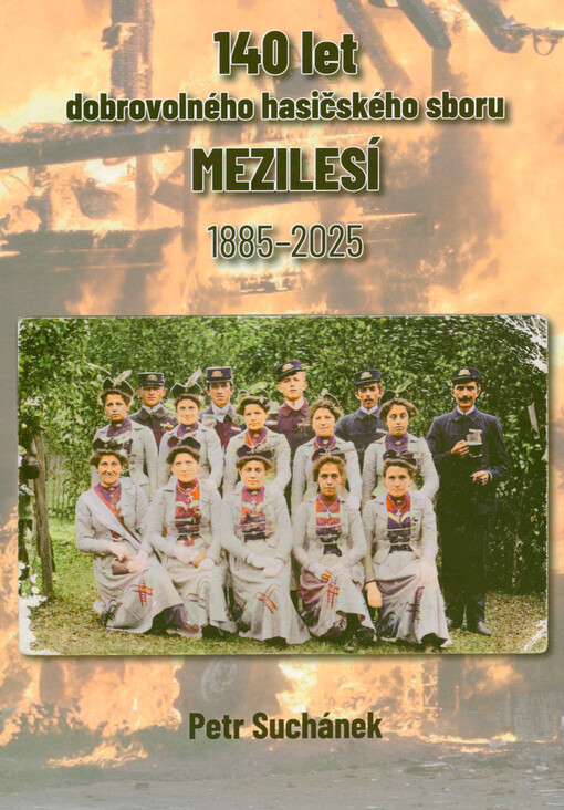140 let dobrovolného hasičského sboru Mezilesí : 1885-2025