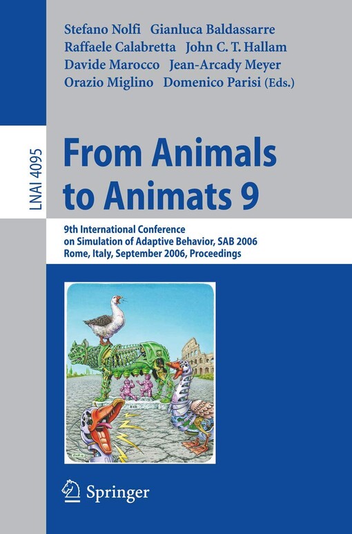 From animals to animats 9 :9th international conference on simulation of adaptive behavior, SAB 2006, Rome, Italy, September 25-29, 2006 : proceedings