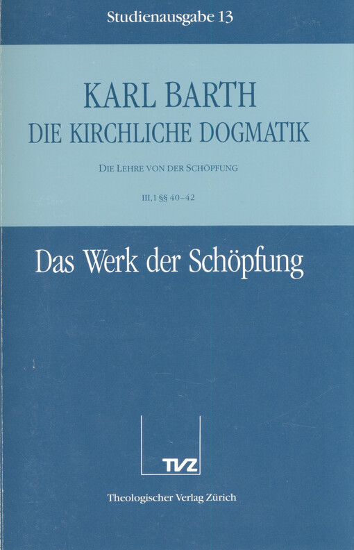 Die kirchliche Dogmatik : die Lehre von der Schöpfung. III,1 §§ 40-42, Das Werk der Schöpfung