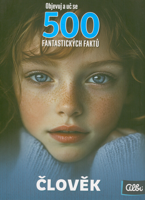 500 fantastických faktů : objevuj a uč se. Člověk