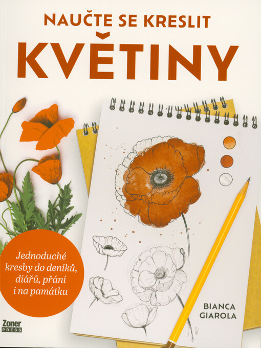 Naučte se kreslit květiny : jednoduché kresby do deníků, diářů, přání i na památku