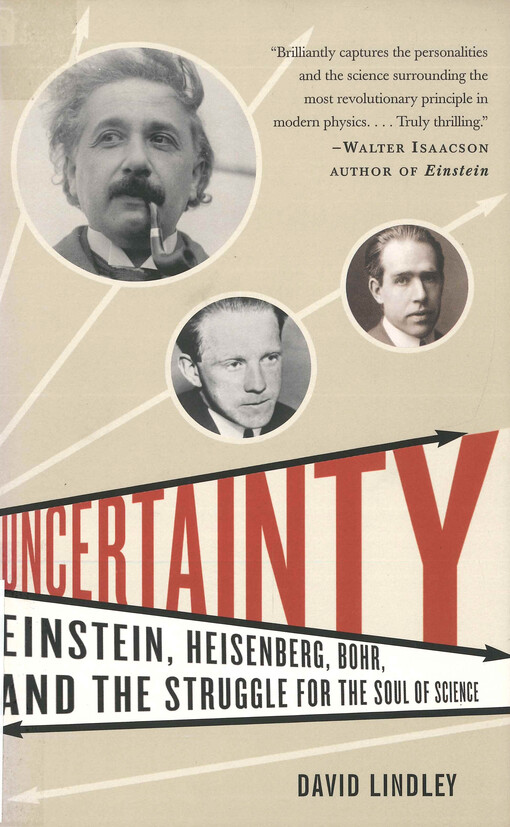 Uncertainty : Einstein, Heisenberg, Bahr, and the Struggle far the Soul of science