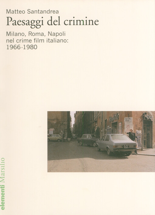 Paesaggi del crimine : Milano, Roma, Napoli nel crime film italiano : 1966-1980