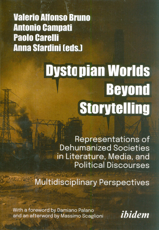 Dystopian worlds beyond storytelling : representations of dehumanized societies in literature, media, and political discourses : multidisciplinary perspectives