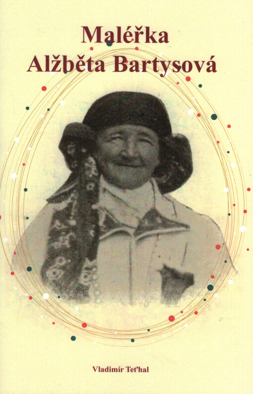 Maléřka Alžběta Bartysová : vzpomínka při dvoustém výročí narození