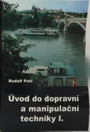 Úvod do dopravní a manipulační techniky : železniční, městské, silniční, vodní a vzdušné dopravní prostředky / Rudolf Pohl