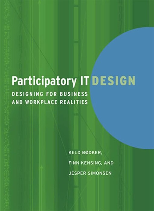 Participatory IT design :designing for business and workplace realities