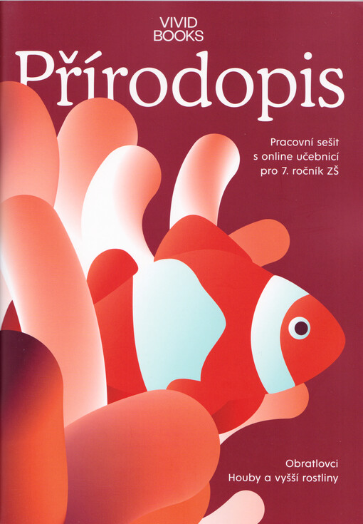 Přírodopis : pracovní sešit s online učebnicí pro 7. ročník ZŠ. Obratlovci. Houby a vyšší rostliny