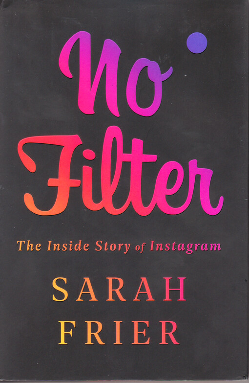 No filter : the inside story of Instagram