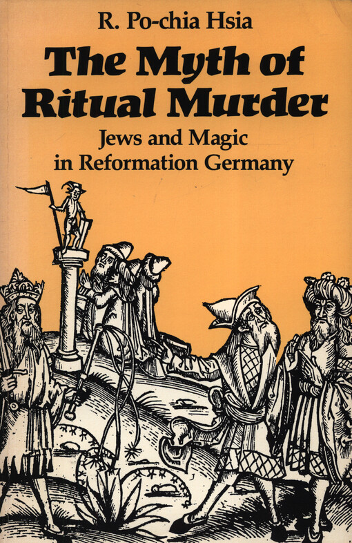 The myth of ritual murder : Jews and magic in reformation Germany