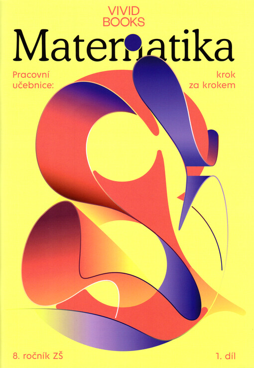 Matematika : pracovní učebnice : krok za krokem : 8. ročník ZŠ. 1. díl