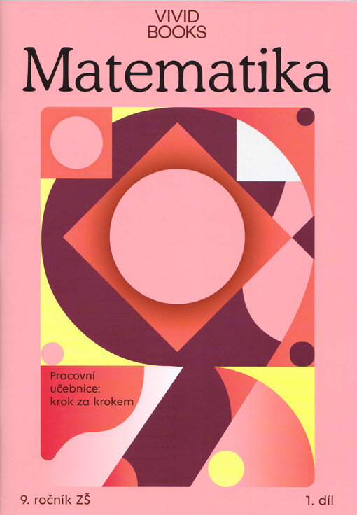 Matematika : pracovní učebnice : krok za krokem : 9. ročník ZŠ. 1. díl