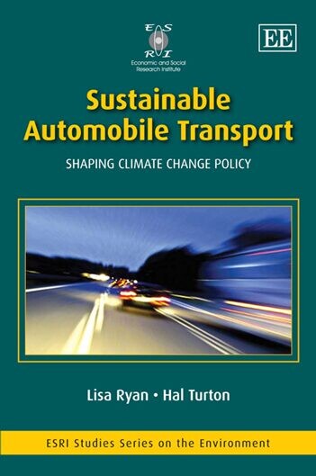 Sustainable automobile transport : shaping climate change policy / Lisa Ryan, Hal Turton ; with contributions from Frank Convery, Asami Miketa and Leo Schrattenholzer