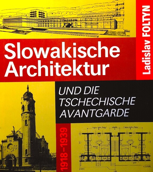 Slowakische Architektur und die tschechische Avantgarde 1918-1939 / Ladislav Foltyn