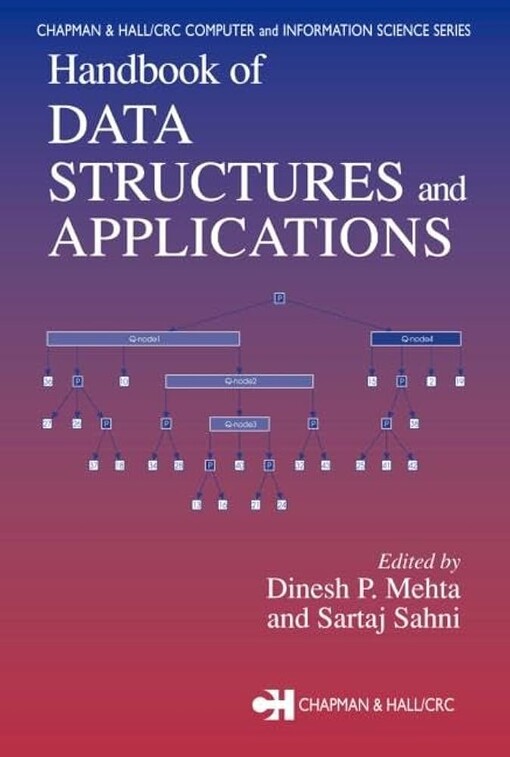 Handbook of data structures and applications / edited by Dinesh P. Mehta and Sartaj Sahni