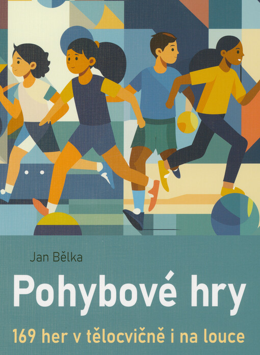 Pohybové hry : 169 her v tělocvičně i na louce