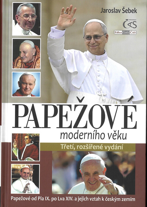 Papežové moderního věku : Vatikán od Pia IX. po Lva XIV. a jeho vztah k českým zemím