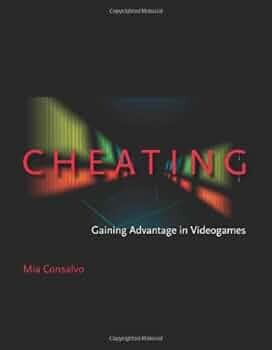 Cheating : gaining advantage in videogames / Mia Consalvo