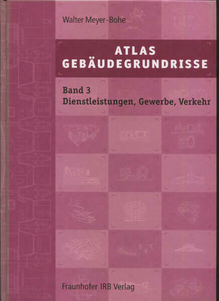Atlas Gebäudegrundrisse :Entwurfsgrundlagen und Projektbeispiele vom Reihenhaus bis zum Museum.Band 3,Bauten für Dienstleistungen, Gewerbe und Verkehr