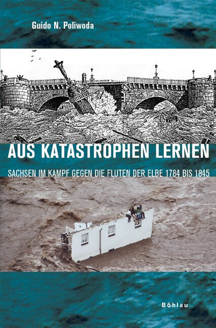 Aus Katastrophen lernen :Sachsen im Kampf gegen die Fluten der Elbe 1784 bis 1845