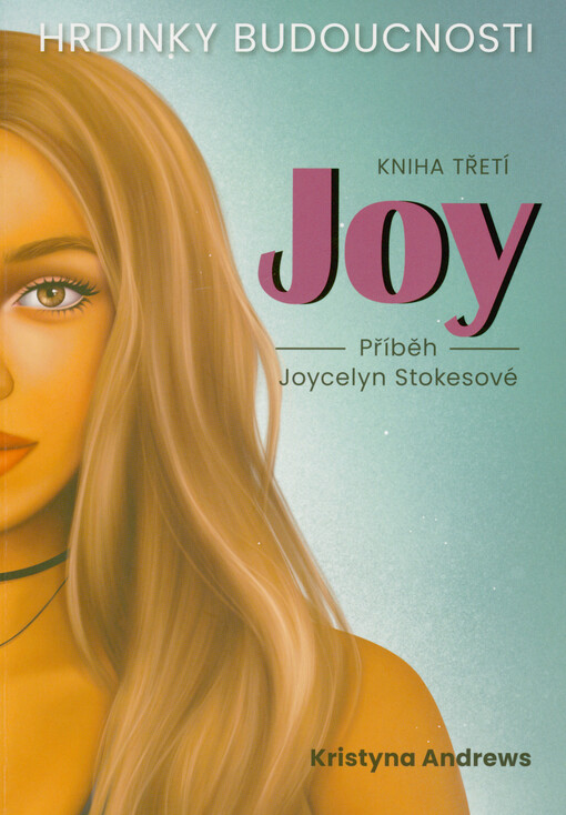 Hrdinky budoucnosti. Kniha třetí, Joy : příběh Joycelyn Stokesové