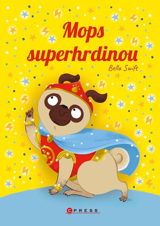 Mops superhrdinou / Bella Swift ; z anglického originálu The pug who wanted a superhero ... přeložila Šárka Krejčová