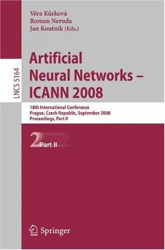Artificial Neural Networks - ICANN 2008: 18th International Conference, Prague, Czech Republic, September 3-6, 2008, Proceedings, Part II (Lecture ... Computer Science and General Issues)