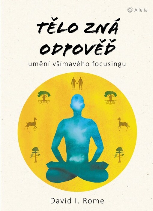 Tělo zná odpověď : umění všímavého focusingu