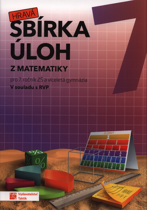 Hravá sbírka úloh z matematiky 7 : sbírka úloh pro 7. ročník ZŠ a víceletá gymnázia