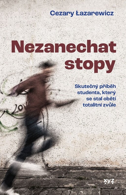 Nezanechat stopy : skutečný příběh studenta, který se stal obětí totalitní zvůle