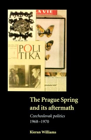 The Prague Spring and its aftermath :Czechoslovak politics, 1968-1970