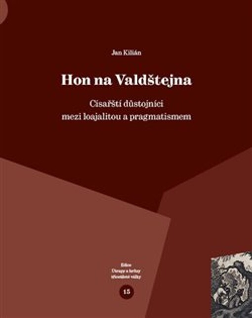 Hon na Valdštejna : císařští důstojníci mezi loajalitou a pragmatismem
