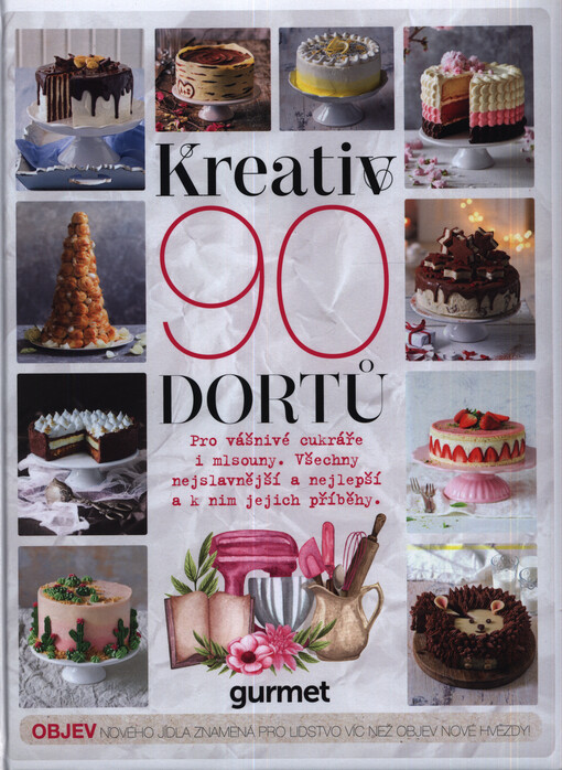Kreativ - 90 dortů : pro vášnivé cukráře i mlsouny : všechny nejslavnější a nejlepší a k nim jejich příběhy