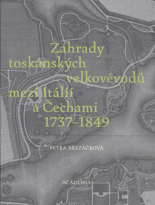 Zahrady toskánských velkovévodů mezi Itálií a Čechami 1737-1849