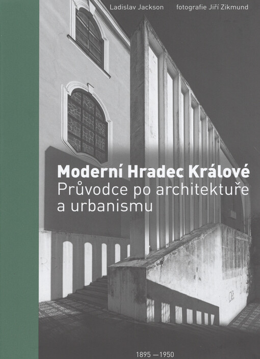 Moderní Hradec Králové : průvodce po architektuře a urbanismu : 1895-1950