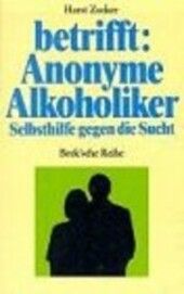 Betrifft: Anonyme Alkoholiker : selbsthilfe gegen die Sucht