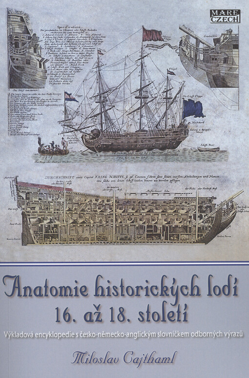 Anatomie lodí : výkladová encyklopedie historických lodí 16 až 18 století s česko-německo-anglickým slovníčkem odborných výrazů