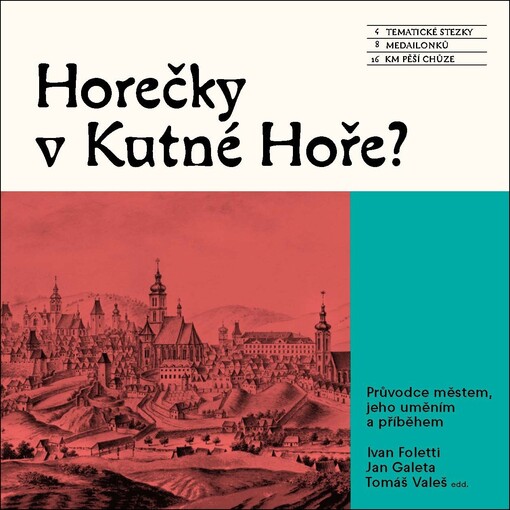 Horečky v Kutné Hoře? : průvodce městem, jeho uměním a příběhem