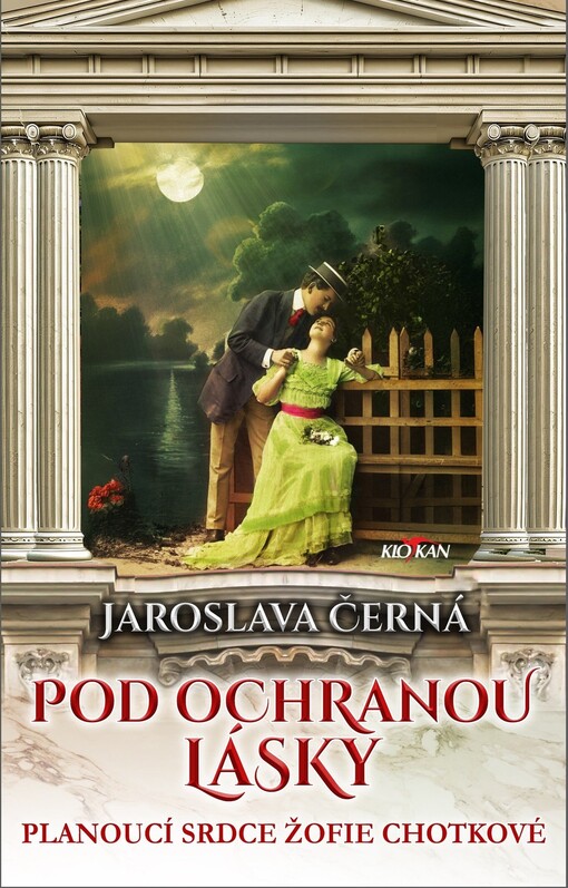 Pod ochranou lásky : planoucí srdce Žofie Chotkové / Jaroslava Černá