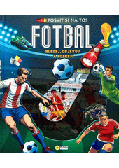 Posviť si na to!. Fotbal  (odkaz v elektronickém katalogu)