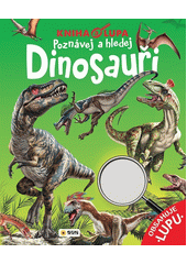 Poznávej a hledej : kniha a lupa. Dinosauři  (odkaz v elektronickém katalogu)