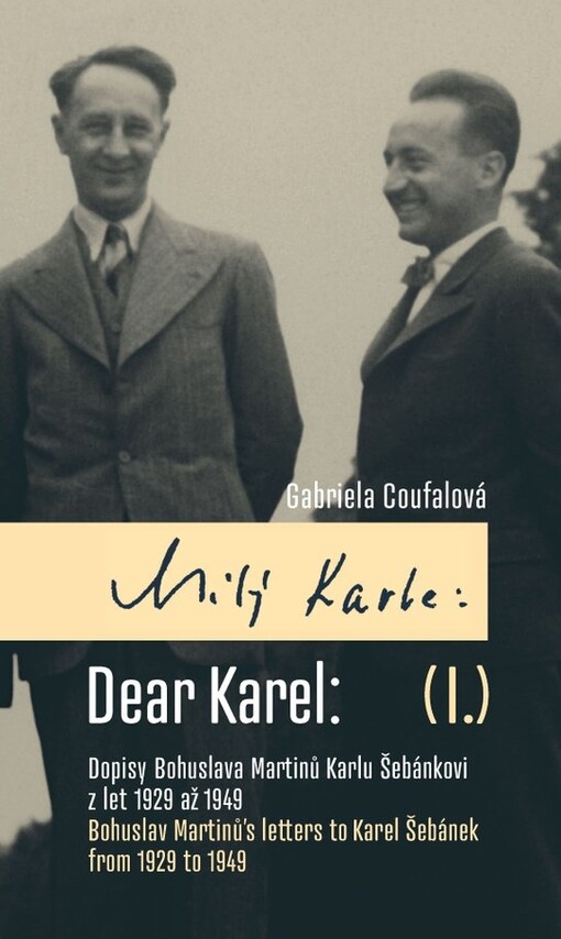 Milý Karle I. Dopisy Bohuslava Martinů Karlu Šebánkovi z let 1929 až 1949 / Dear Karel I. Bohuslav Martinů's Letters to Karel Šebánek from 1929 to 1949