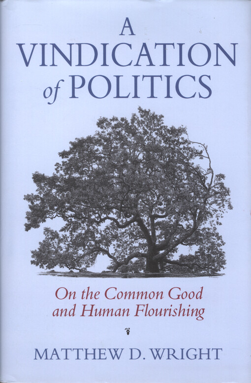 A vindication of politics : on the common good and human flourishing