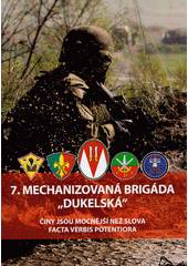 7. mechanizovaná brigáda  Dukelská  : činy jsou mocnější než slova = facta verbis potentiora  (odkaz v elektronickém katalogu)