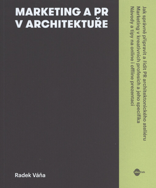 Marketing a PR v architektuře : jak správně připravit a řídit PR architektonického ateliéru : marketing v kreativních profesích a jeho specifika : návody a tipy na online i offline prezentaci