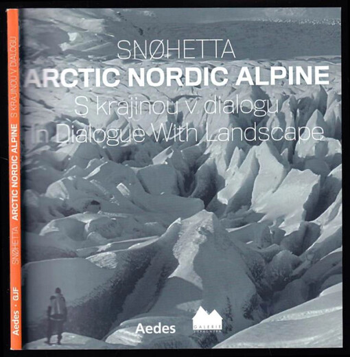 Snøhetta: Arctic Nordic alpine : s krajinou v dialogu = in dialogue with landscape