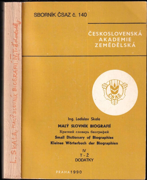 Malý slovník biografií =Kratkij slovar' biografij = Small Dictionary of Biographies = Kleines Wörterbuch der Biographien : Stručný výběr ze životopisných údajů některých nežijících osobností ve vztahu k zemědělství na území Československa i v zahraničí, 4. díl