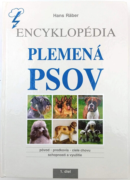 Plemená psov : Encyklopédia : Pôvod - dejiny - chovné ciele, užitočnost a využitie - Zväzok 1