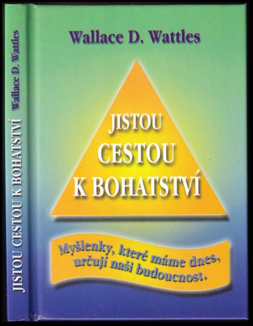 Jistou cestou k bohatství : myšlenky, které máme dnes, určují naši budoucnost
